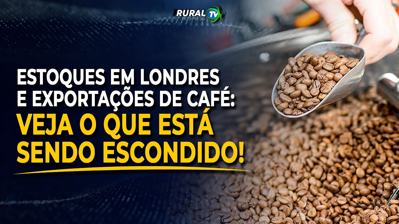 ESTOQUES EM LONDRES E EXPORTAÇÕES DE CAFÉ: VEJA O QUE ESTÁ SENDO ESCONDIDO!