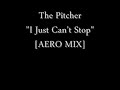 The Pitcher - I Just Can't Stop [AERO MIX]