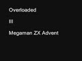 Megaman ZX Advent Tunes:  Overloaded