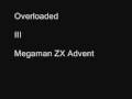 Megaman ZX Advent Tunes:  Overloaded