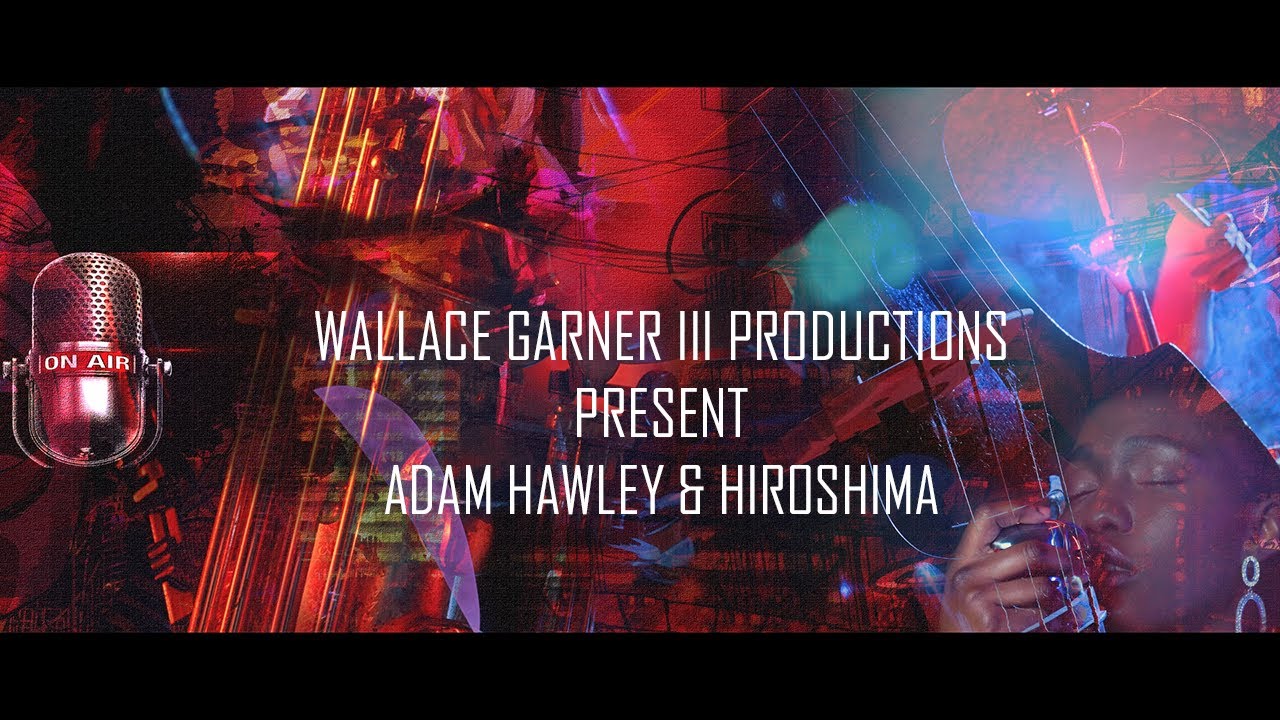 WALLACE GARNER III PRESENTS ADAM HAWLEY & HIROSHIMA