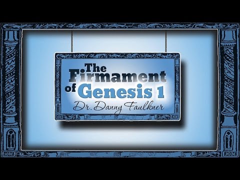 Origins: The Firmament of Genesis 1 – Dr. Danny Faulkner