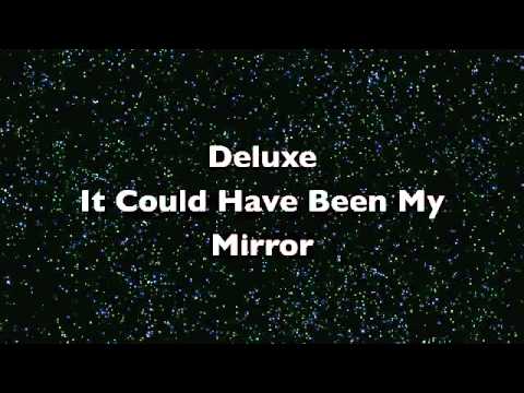 Deluxe - It could have been my mirror