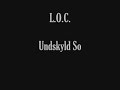 L.O.C undskyld so