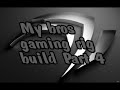 My bros Gaming rig build part 4