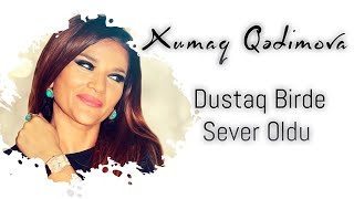 Xumar Qədimova - Dustaq birdə sevər oldu