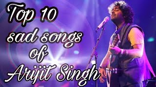 Top 10 sad songs of Arijit Singh  MUSICAL WORLD  H