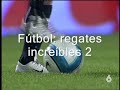 Fútbol:regates increibles 2
