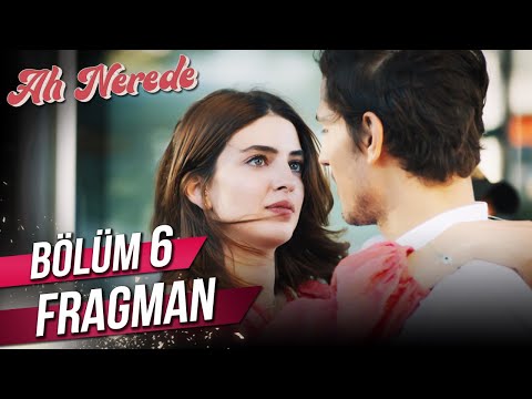 Ah Nerede 6. Bölüm Fragmanı                                                                                                                                                                                                                               