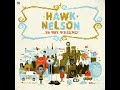 You Have What I Need Hawk Nelson