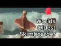 FUNNY and COOL_ WORLDS_OLDEST_SKIMBOARDER