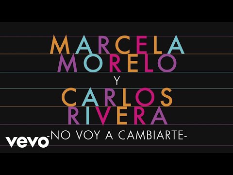 No Voy a Cambiarte - Marcela Morelo Ft Carlos Rivera
