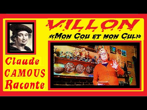 VILLON « Mon Cou et mon Cul » : « Claude Camous Raconte » le premier Poète Maudit…
