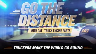 Truckers Make The World Go Round| Go The Distance With Cat® On-Highway Truck Engines