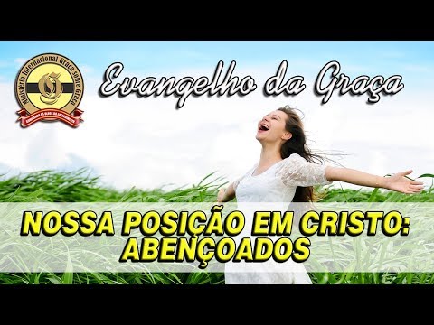 NOSSA POSIÇÃO EM CRISTO: ABENÇOADOS