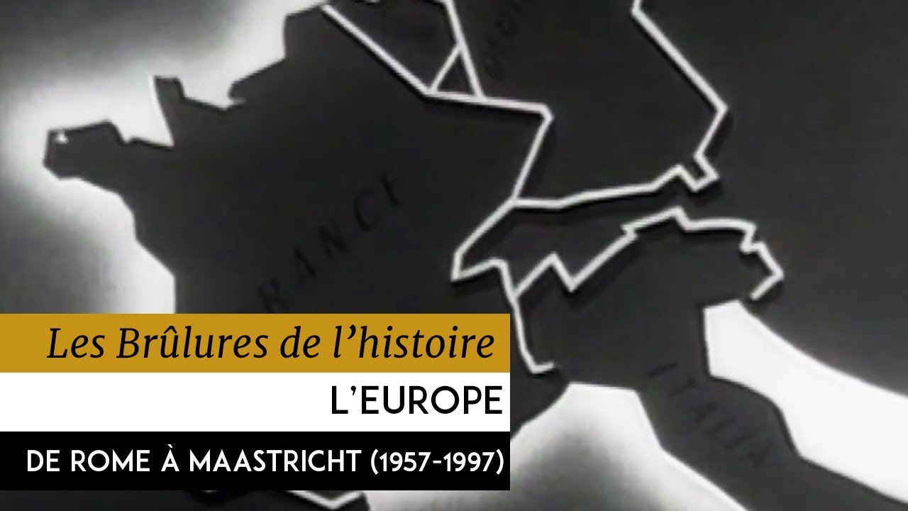 Les Brûlures de l'Histoire - L'Europe de Rome à Maastricht 1957-1997