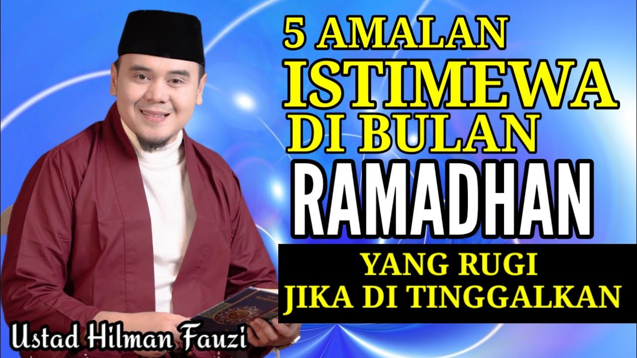 5 Amalan Istimewa Di Bulan Ramadhan | Tausiyah/ Ceramah Ustadz Hilman Fauzi | RAHMAT ILAHI