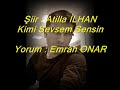Emrah ONAR . (Şiir : Atilla İLHAN '' Kimi Sevsem Sensin'' )