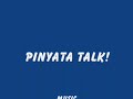 Pinyata Talk!