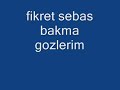 fikret-sebasbakma-gozlerim.html