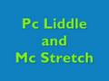 Pc Liddle and Mc Stretch