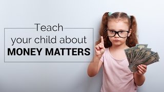 Actionable Ways to Teach Your Child About Money Matters