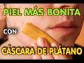 Para Que Sirve La Cascara De Banana En La Cara