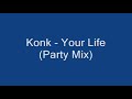 Konk - Your Life (Party Mix) Konk - Your Life (Party Mix)