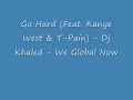 Go Hard (Feat. Kanye West  T-Pain) - DJ Khaled - We Global