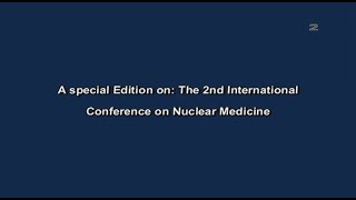 A Special Edition on : The 2nd international Conference on Nuclear Medicine