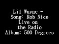 Lil Wayne - Song: Rob Nice on the Radio - Album: 500 Degrees