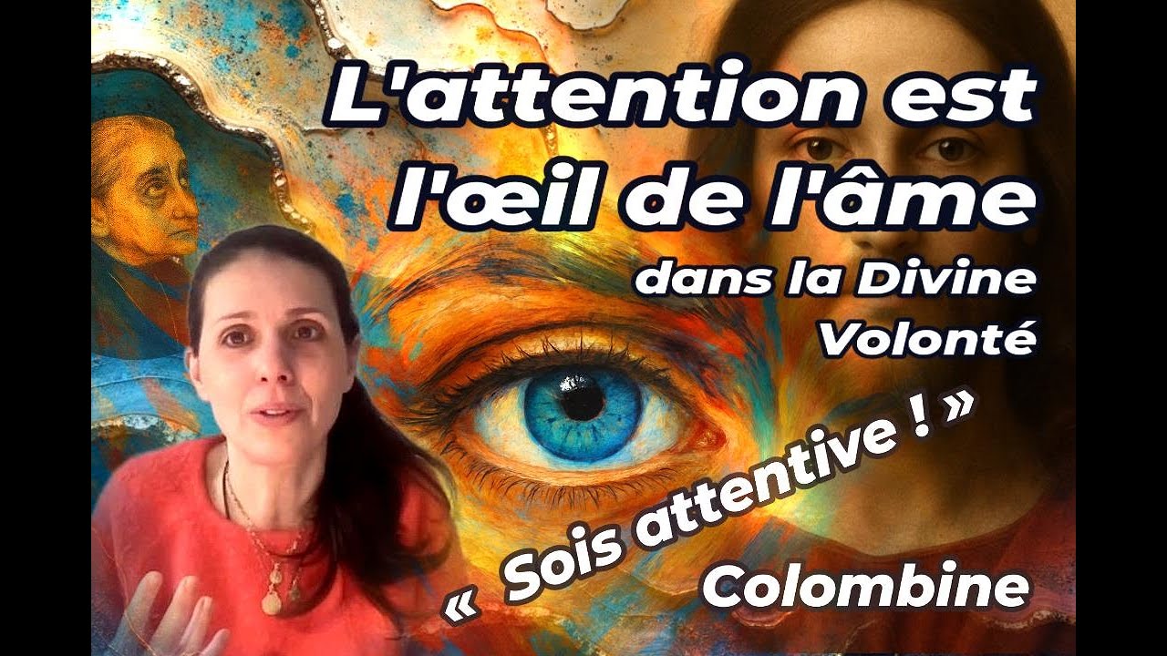 Colombine - "Sois attentive !" - L'attention est l'œil de l'âme, dans la Divine Volonté