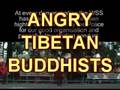 ANGRY TIBETAN BUDDHISTS! (uncensored)