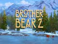 Brother Bear 2 -Welcome to this day