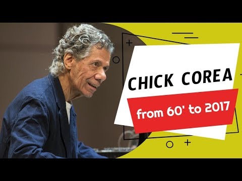 Chick Corea – from 60′ to 2017