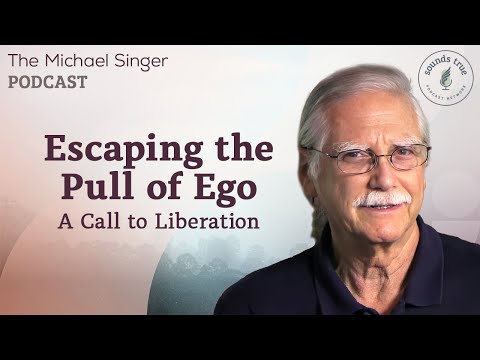 Escaping the Pull of Ego: A Call to Liberation | The Michael Singer Podcast