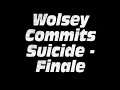 Wolsey Commits Suicide - Finale Wolsey Commits Suicide - Finale