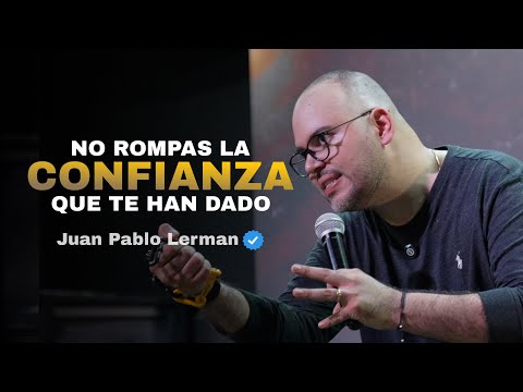 NO ROMPAS LA CONFIANZA QUE TE HAN DADO | Juan Pablo Lerman @granyosoytv