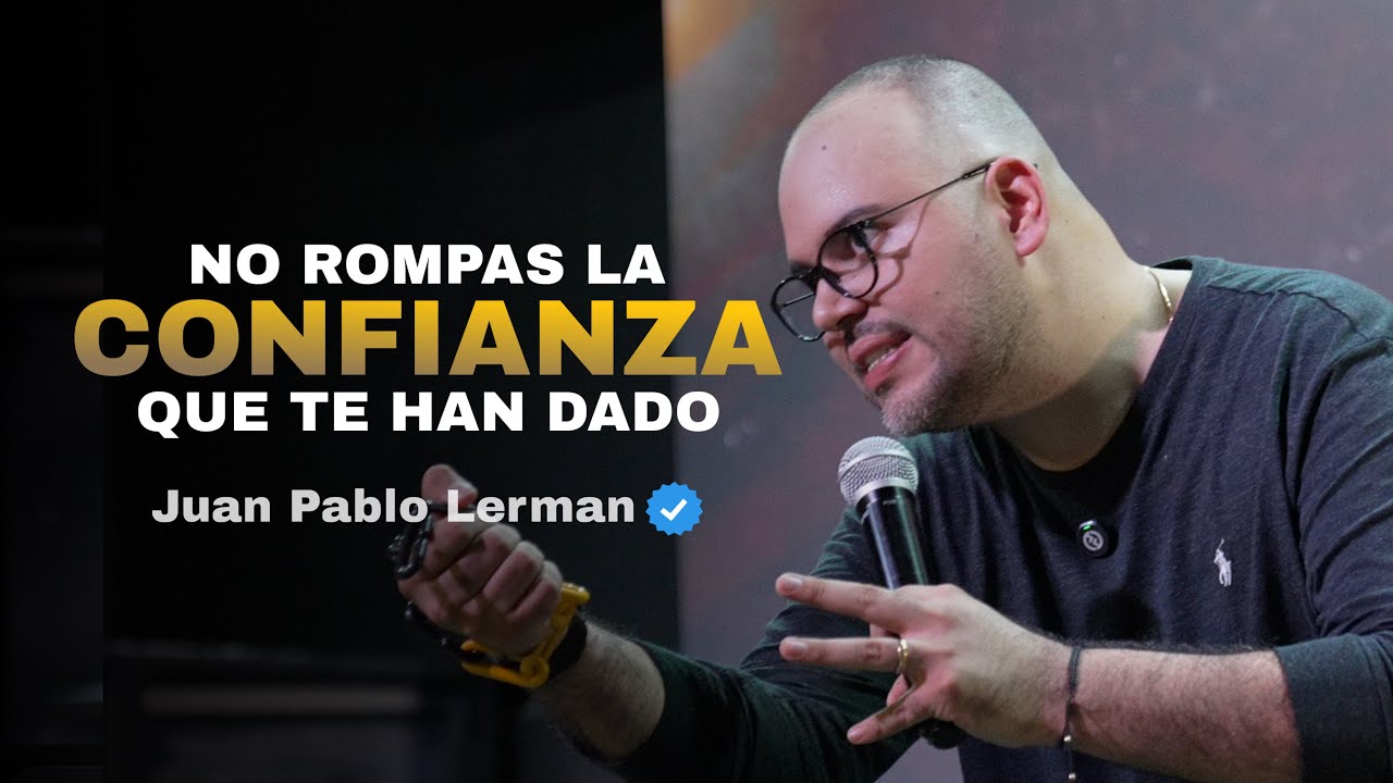 NO ROMPAS LA CONFIANZA QUE TE HAN DADO | Juan Pablo Lerman @granyosoytv