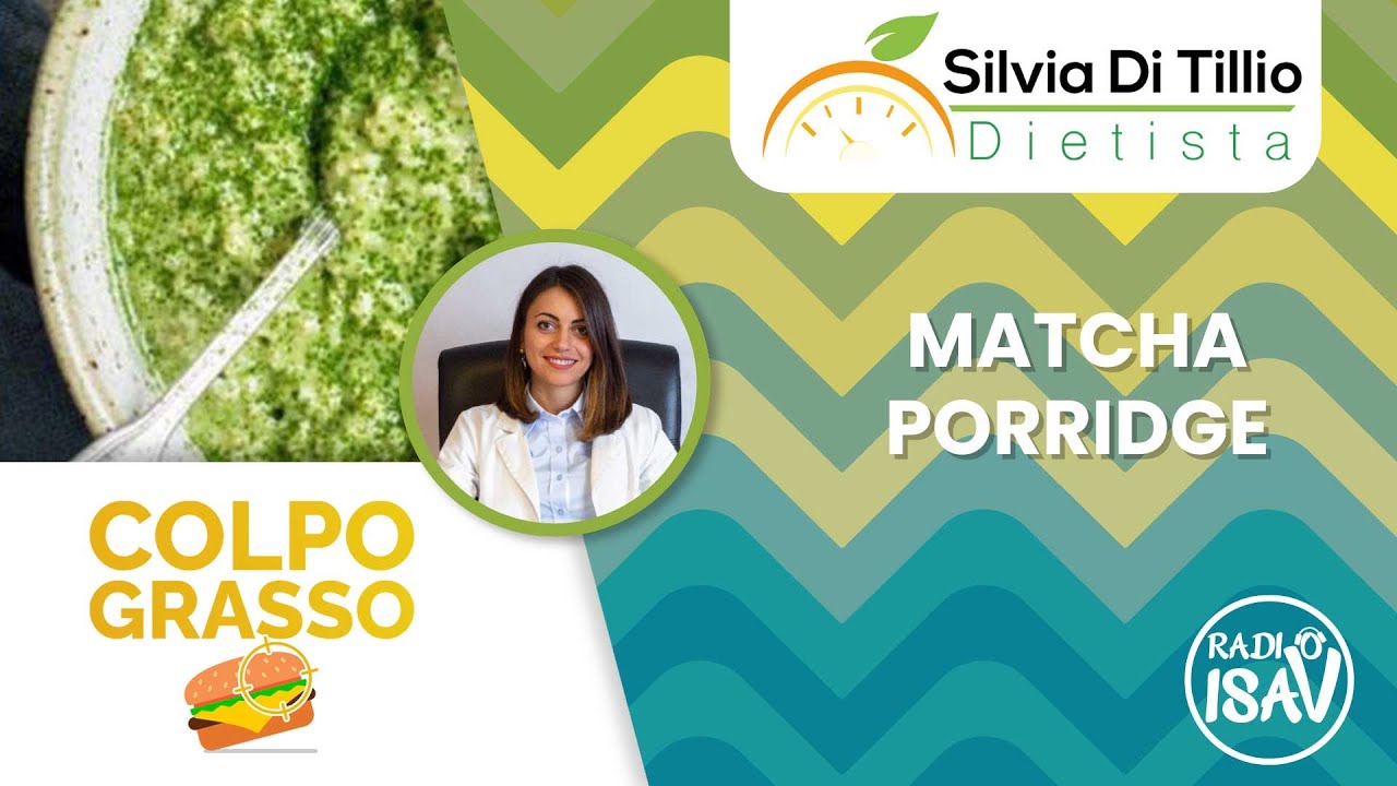 COLPO GRASSO - Dietista Silvia Di Tillio | MATCHA PORRIDGE