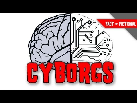 CYBORGS: Walking Among Us? - Fact or Fictional