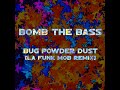 Bomb The Bass - Bug Powder Dust (La Funk Mob Remix) Bomb The Bass - Bug Powder Dust (La Funk Mob Remix)