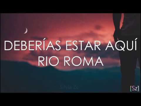 Deberías estar aquí Río Roma