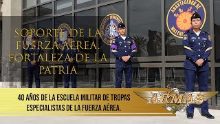 40 AÑOS DE LA ESCUELA MILITAR DE TROPAS ESPECIALISTAS DE LA FUERZA AÉREA (E.M.T.E.F.A.)