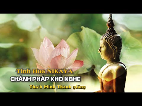 Tinh Hoa NIKAYA – Chánh Pháp Khó Nghe