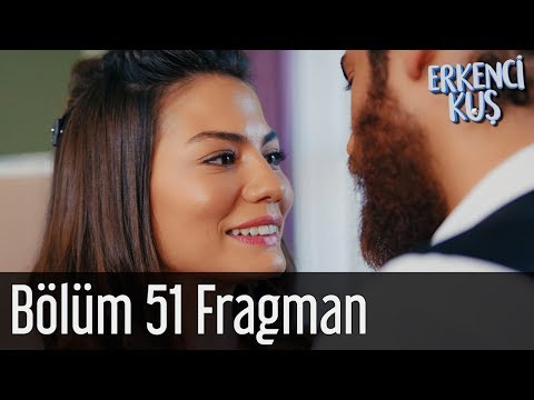 Erkenci Kuş 51. Bölüm Fragmanı                                                                                                                                                                                                                            