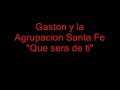 Gaston y la Agrup.Sta Fe  "Que sera de ti" Manele-Gratis.net