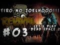 Let's Play Dead Space 2 - TIRO NO JOELHOOOO!!!! - Part 3