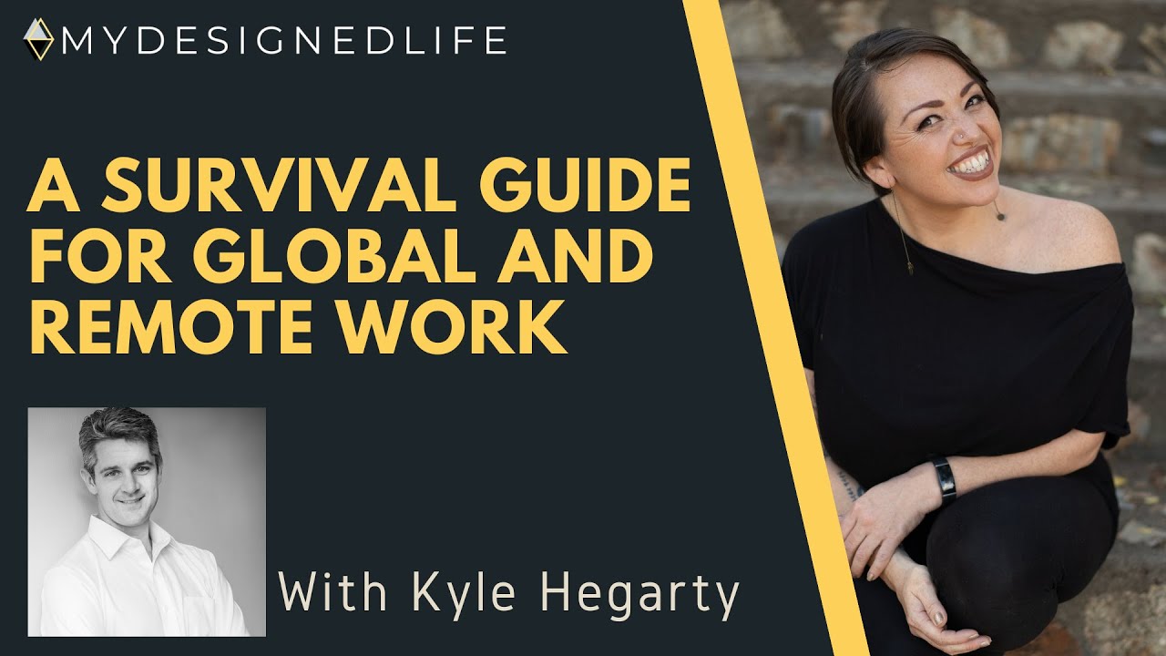 My Designed Life: A Survival Guide for Global and Remote Work with Kyle Hegarty (Ep.30)