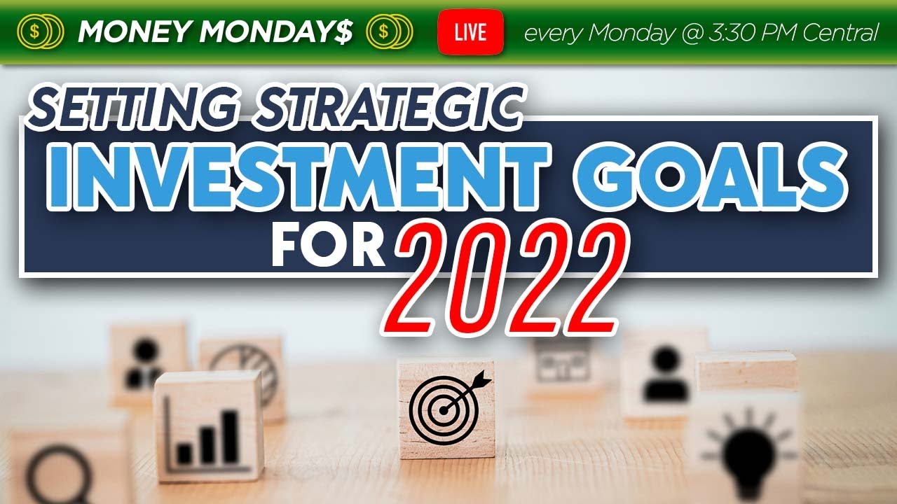 Setting Strategic Investment Goals For 2022!